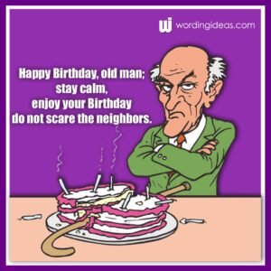 Happy Birthday, Old Man! 20 Funny Birthday Wishes For Him » Wording Ideas