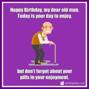 Happy Birthday, Old Man! 20 Funny Birthday Wishes For Him » Wording Ideas