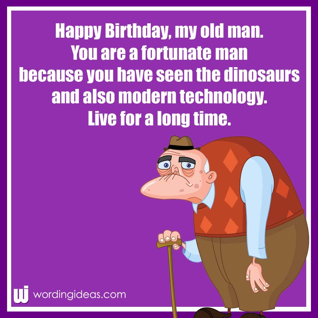 Happy Birthday, Old Man! 20 Funny Birthday Wishes For Him » Wording Ideas