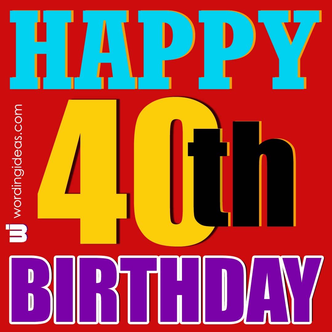 Happy 40th Birthday! 40 Ways to Wish Someone a Happy 40th Birthday ...