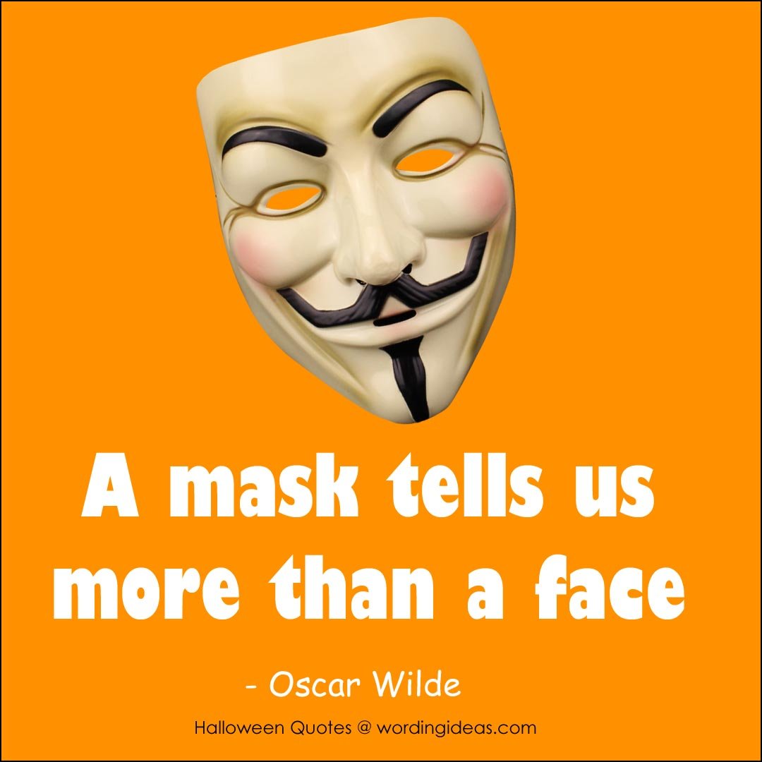 A mask tells us more than a face.