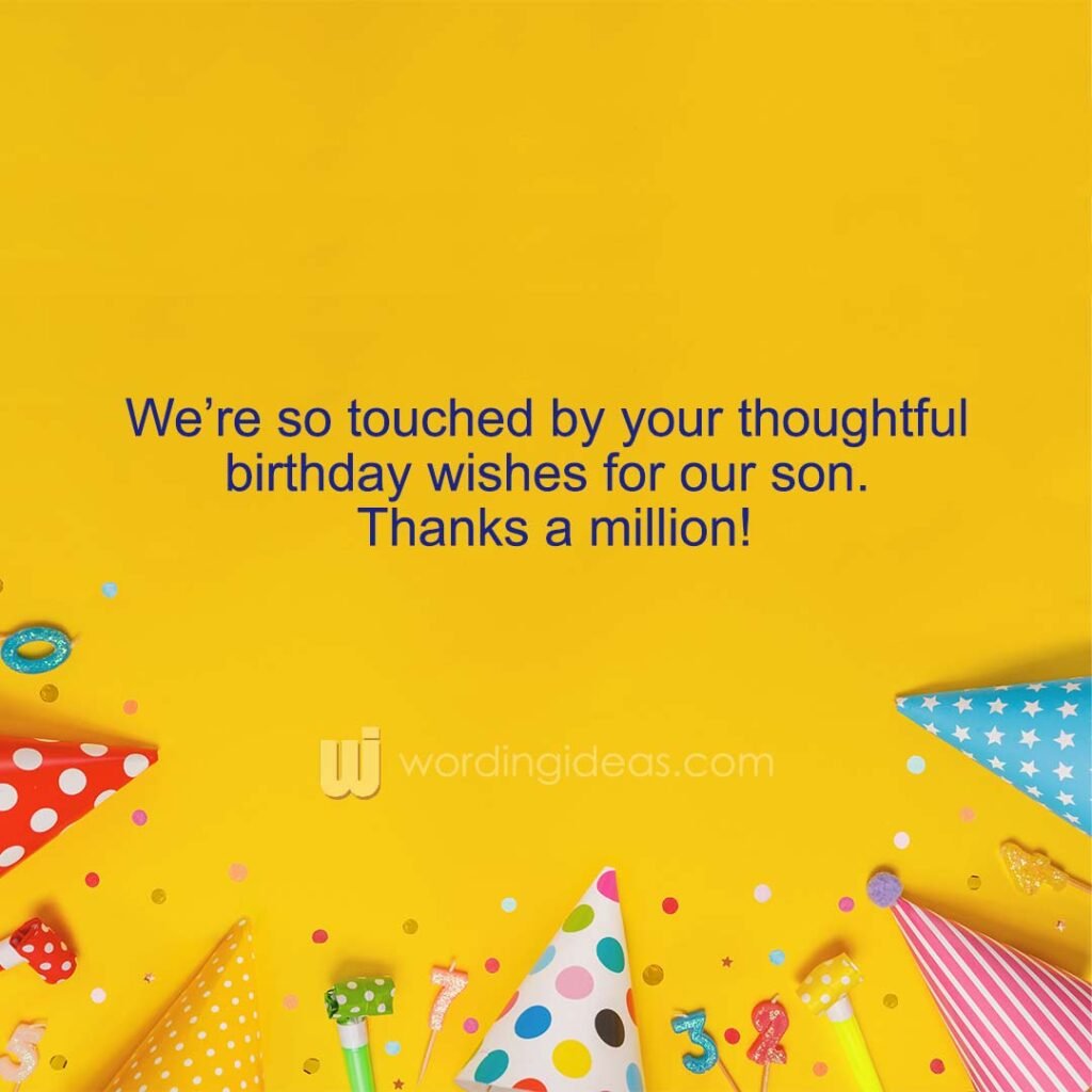 We’re so touched by your thoughtful birthday wishes for our son. Thanks a million